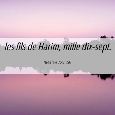 Picture 06 - Néhémie 7:42 LSG - les fils de Harim, mille - Bible Verse Picture