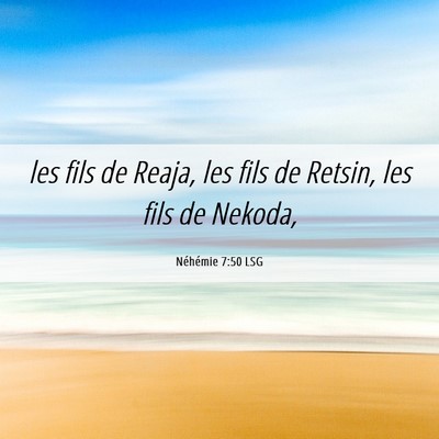 Picture 06 - Néhémie 7:50 LSG - les fils de Reaja, les fils de Retsin, les fils - Bible Verse Picture