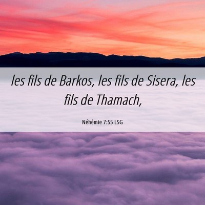 Picture 06 - Néhémie 7:55 LSG - les fils de Barkos, les fils de Sisera, les fils - Bible Verse Picture
