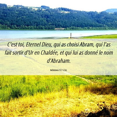 Picture 06 - Néhémie 9:7 LSG - C'est toi, Eternel Dieu, qui as choisi Abram, qui - Bible Verse Picture