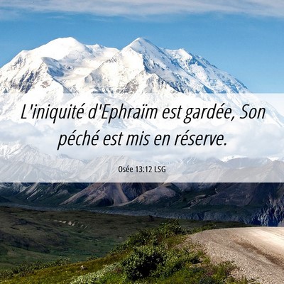 Picture 06 - Osée 13:12 LSG - L'iniquité d'Ephraïm est gardée, Son péché - Bible Verse Picture