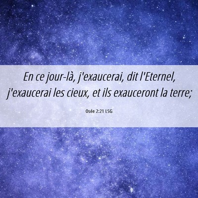 Picture 06 - Osée 2:21 LSG - En ce jour-là, j'exaucerai, dit l'Eternel, - Bible Verse Picture