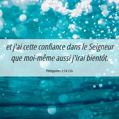 Picture 06 - Philippiens 2:24 LSG - et j'ai cette confiance dans le Seigneur que - Bible Verse Picture