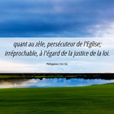 Picture 06 - Philippiens 3:6 LSG - quant au zèle, persécuteur de l'Eglise; - Bible Verse Picture