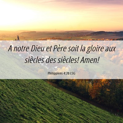 Picture 06 - Philippiens 4:20 LSG - A notre Dieu et Père soit la gloire aux siècles - Bible Verse Picture