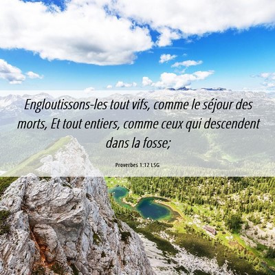 Picture 06 - Proverbes 1:12 LSG - Engloutissons-les tout vifs, comme le séjour des - Bible Verse Picture