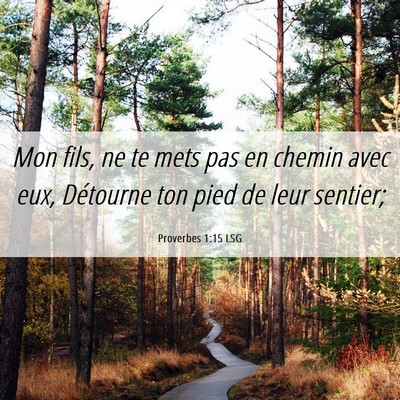 Picture 06 - Proverbes 1:15 LSG - Mon fils, ne te mets pas en chemin avec eux, - Bible Verse Picture