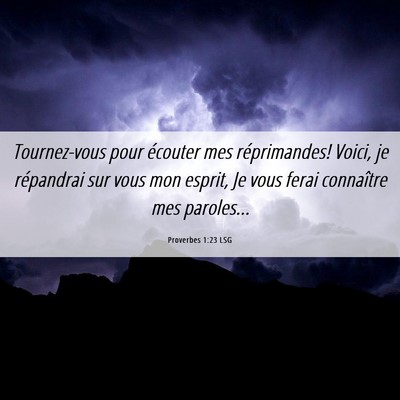 Picture 06 - Proverbes 1:23 LSG - Tournez-vous pour écouter mes réprimandes! - Bible Verse Picture