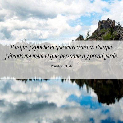 Picture 06 - Proverbes 1:24 LSG - Puisque j'appelle et que vous résistez, Puisque - Bible Verse Picture
