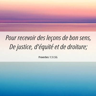 Picture 06 - Proverbes 1:3 LSG - Pour recevoir des leçons de bon sens, De - Bible Verse Picture