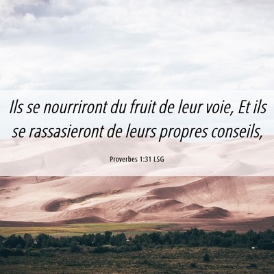 Picture 06 - Proverbes 1:31 LSG - Ils se nourriront du fruit de leur voie, Et ils - Bible Verse Picture