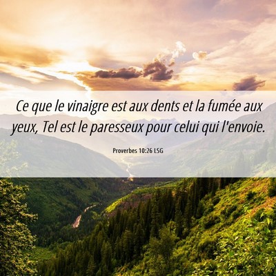 Picture 06 - Proverbes 10:26 LSG - Ce que le vinaigre est aux dents et la fumée aux - Bible Verse Picture
