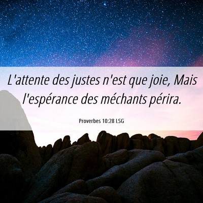 Picture 06 - Proverbes 10:28 LSG - L'attente des justes n'est que joie, Mais - Bible Verse Picture