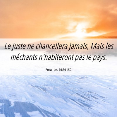 Picture 06 - Proverbes 10:30 LSG - Le juste ne chancellera jamais, Mais les - Bible Verse Picture