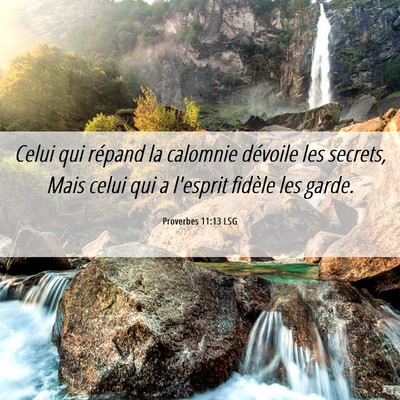 Picture 06 - Proverbes 11:13 LSG - Celui qui répand la calomnie dévoile les - Bible Verse Picture
