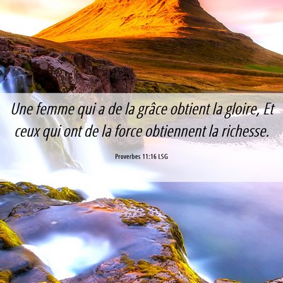 Picture 06 - Proverbes 11:16 LSG - Une femme qui a de la grâce obtient la gloire, - Bible Verse Picture