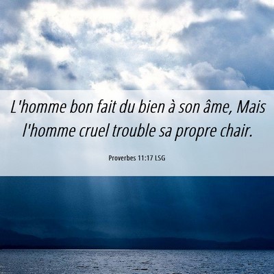 Picture 06 - Proverbes 11:17 LSG - L'homme bon fait du bien à son âme, Mais - Bible Verse Picture