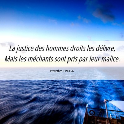 Picture 06 - Proverbes 11:6 LSG - La justice des hommes droits les délivre, Mais - Bible Verse Picture