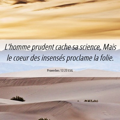 Picture 06 - Proverbes 12:23 LSG - L'homme prudent cache sa science, Mais le coeur - Bible Verse Picture