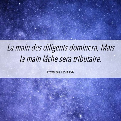 Picture 06 - Proverbes 12:24 LSG - La main des diligents dominera, Mais la main - Bible Verse Picture