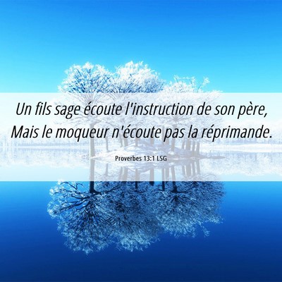 Picture 06 - Proverbes 13:1 LSG - Un fils sage écoute l'instruction de son père, - Bible Verse Picture
