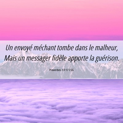 Picture 06 - Proverbes 13:17 LSG - Un envoyé méchant tombe dans le malheur, Mais - Bible Verse Picture