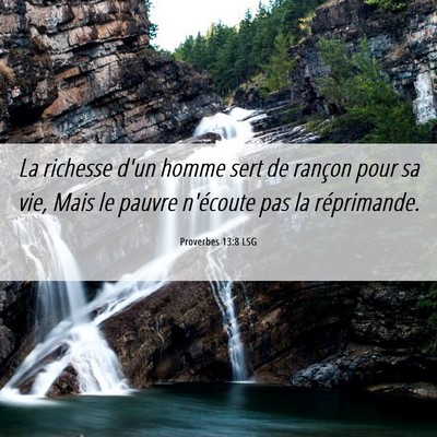 Picture 06 - Proverbes 13:8 LSG - La richesse d'un homme sert de rançon pour sa - Bible Verse Picture