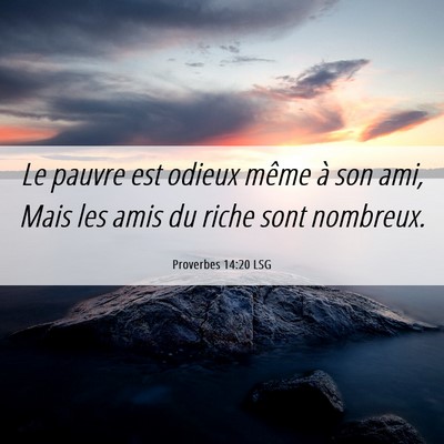 Picture 06 - Proverbes 14:20 LSG - Le pauvre est odieux même à son ami, Mais les - Bible Verse Picture