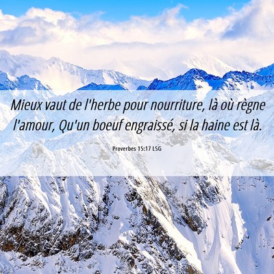 Picture 06 - Proverbes 15:17 LSG - Mieux vaut de l'herbe pour nourriture, là où - Bible Verse Picture