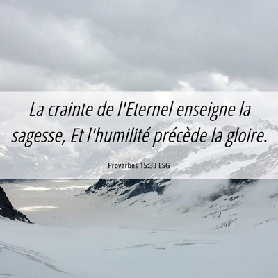 Picture 06 - Proverbes 15:33 LSG - La crainte de l'Eternel enseigne la sagesse, Et - Bible Verse Picture