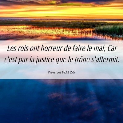 Picture 06 - Proverbes 16:12 LSG - Les rois ont horreur de faire le mal, Car c'est - Bible Verse Picture