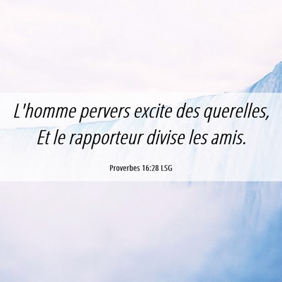 Picture 06 - Proverbes 16:28 LSG - L'homme pervers excite des querelles, Et le - Bible Verse Picture