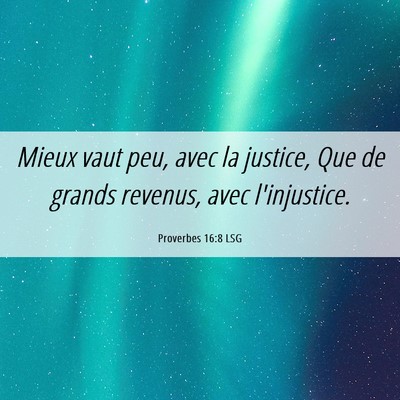 Picture 06 - Proverbes 16:8 LSG - Mieux vaut peu, avec la justice, Que de grands - Bible Verse Picture