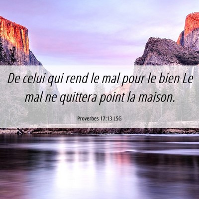 Picture 06 - Proverbes 17:13 LSG - De celui qui rend le mal pour le bien Le mal ne - Bible Verse Picture