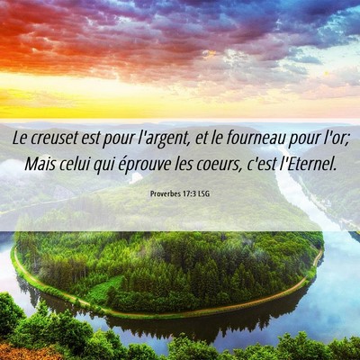 Picture 06 - Proverbes 17:3 LSG - Le creuset est pour l'argent, et le fourneau pour - Bible Verse Picture