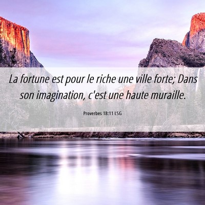 Picture 06 - Proverbes 18:11 LSG - La fortune est pour le riche une ville forte; - Bible Verse Picture