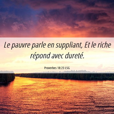 Picture 06 - Proverbes 18:23 LSG - Le pauvre parle en suppliant, Et le riche répond - Bible Verse Picture