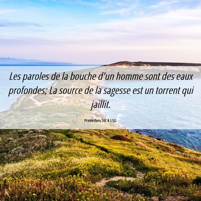 Picture 06 - Proverbes 18:4 LSG - Les paroles de la bouche d'un homme sont des eaux - Bible Verse Picture