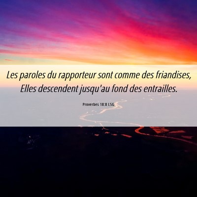 Picture 06 - Proverbes 18:8 LSG - Les paroles du rapporteur sont comme des - Bible Verse Picture