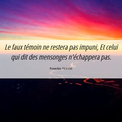 Picture 06 - Proverbes 19:5 LSG - Le faux témoin ne restera pas impuni, Et celui - Bible Verse Picture