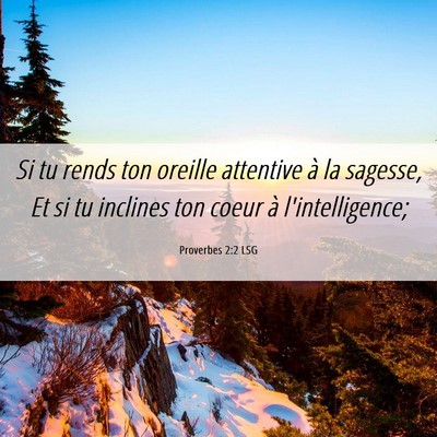 Picture 06 - Proverbes 2:2 LSG - Si tu rends ton oreille attentive à la sagesse, - Bible Verse Picture