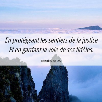 Picture 06 - Proverbes 2:8 LSG - En protégeant les sentiers de la justice Et en - Bible Verse Picture
