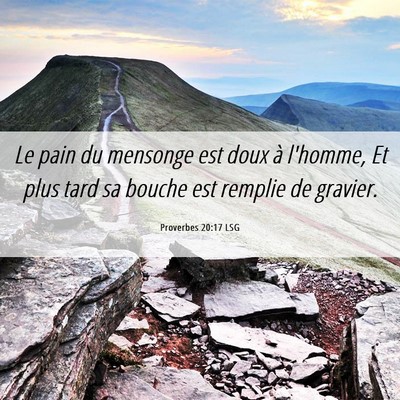 Picture 06 - Proverbes 20:17 LSG - Le pain du mensonge est doux à l'homme, Et plus - Bible Verse Picture