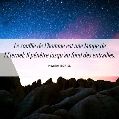 Picture 06 - Proverbes 20:27 LSG - Le souffle de l'homme est une lampe de l'Eternel; - Bible Verse Picture