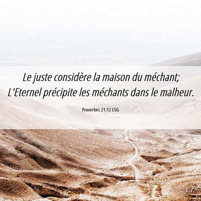 Picture 06 - Proverbes 21:12 LSG - Le juste considère la maison du méchant; - Bible Verse Picture