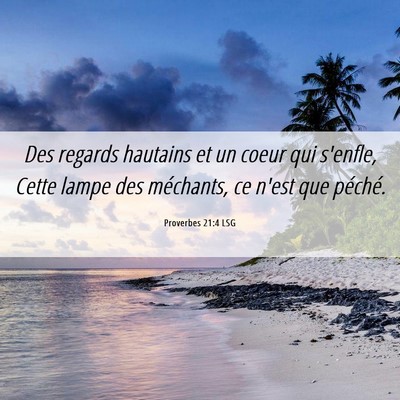 Picture 06 - Proverbes 21:4 LSG - Des regards hautains et un coeur qui s'enfle, - Bible Verse Picture