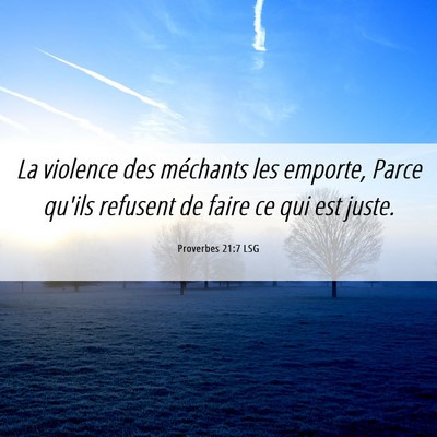 Picture 06 - Proverbes 21:7 LSG - La violence des méchants les emporte, Parce - Bible Verse Picture