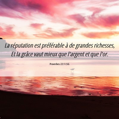Picture 06 - Proverbes 22:1 LSG - La réputation est préférable à de grandes - Bible Verse Picture