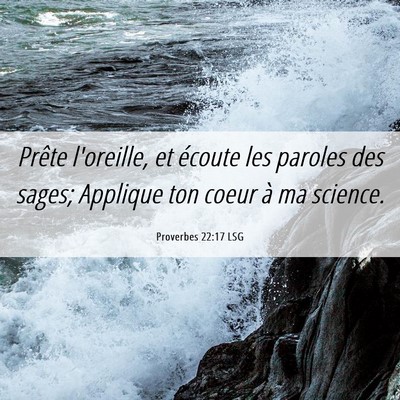 Picture 06 - Proverbes 22:17 LSG - Prête l'oreille, et écoute les paroles des - Bible Verse Picture
