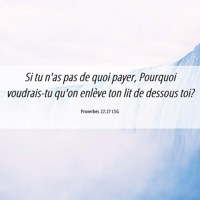 Picture 06 - Proverbes 22:27 LSG - Si tu n'as pas de quoi payer, Pourquoi - Bible Verse Picture
